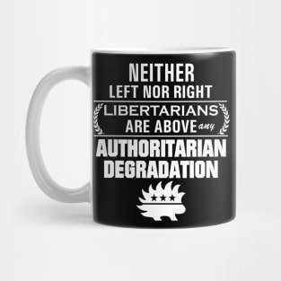 Libertarianism Above Any Degradation Mug